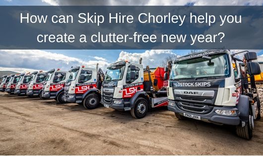 How can Skip Hire Chorley help you create a clutter-free new year?